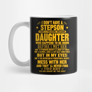 I Don’t Have A Stepson  I Have A Freaking Awesome Daughter Mug
